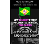 The New Feminist Regime Implemented in Brazil The Fem-Facism: After more than 70 new feminist laws, Brazil has become one of the worst countries in the world for men to have a family or relationship