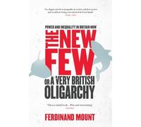 The New Few: Or a Very British Oligarchy by Ferdinand Mount (2013-03-28)