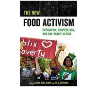 The New Food Activism - Opposition, Cooperation, And Collective Action