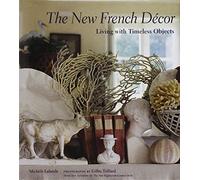 The New French D?cor: Living with Timeless Objects