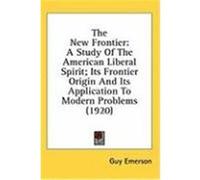 The New Frontier: A Study of the American Liberal Spirit; Its Frontier Origin and Its Application to Modern Problems (1920) Emerson, Guy (Auteur)