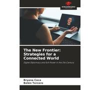 The New Frontier: Strategies for a Connected World: Digital Diplomacy and Soft Power in the 21st Century