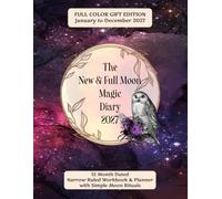 The New & Full Moon Magic Diary 2027 - Full-Color Gift Edition: A magical, premium companion for anyone who wants to live in harmony with the Moon.