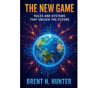 The New Game: Rules and Systems That Unlock The Future
