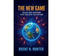 The New Game: Rules and Systems That Unlock The Future