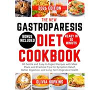 The New Gastroparesis Diet Cookbook: 80 Gentle and Easy-to-Digest Recipes with Meal Plans and Practical Tips for Symptom Relief, Better Digestion, and Long-Term Digestive Health