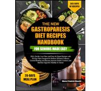 THE NEW GASTROPARESIS DIET RECIPES HANDBOOK FOR SENIORS MADE EASY: 350+ Gentle, Low-Fiber, and Easy-to-Digest Recipes with 30-Day Plans Designed to ... Gastric Comfort, and Maintain Digestive