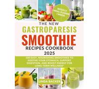 THE NEW GASTROPARESIS SMOOTHIE RECIPES COOKBOOK 2025: 100 Easy, Nourishing Smoothies to Soothe Your Stomach, Support Digestion, and Boost Energy for Long-Term Wellness
