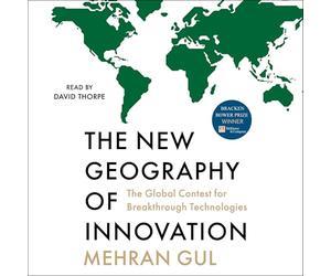 The New Geography of Innovation: The Global Contest for Breakthrough Technologies