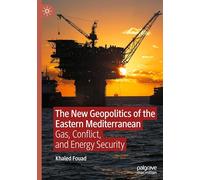 The New Geopolitics of the Eastern Mediterranean: Gas, Conflict, and Energy Security