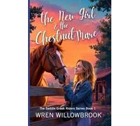The New Girl & the Chestnut Mare Family-friendly horse farm novels: A Teen Horse Adventure About Friendship, Horse-Show Suspense, Ranch Drama, and Unbreakable Bonds in a Small-Town Ranch Community
