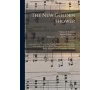 The New Golden Shower: Containing The Gems Of The "Golden Shower," With About One-Half Additional (New) Pieces, Designed For Sunday Schools,