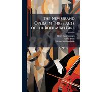 The New Grand Opera in Three Acts of the Bohemian Girl