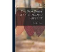 The New Guide To Knitting And Crochet