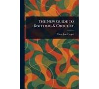 The New Guide To Knitting & Crochet