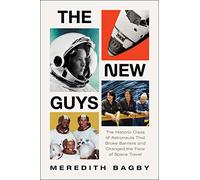 The New Guys: The Historic Class of Astronauts That Broke Barriers and Changed the Face of Space Travel