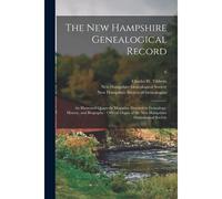 The New Hampshire Genealogical Record: An Illustrated Quarterly Magazine Devoted To Genealogy, History, And Biography: Official Organ Of The New Hamps
