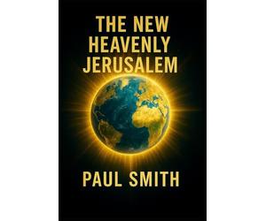 THE NEW HEAVENLY JERUSALEM: The Earth in Its Spiritual, Perfected State in Yehoshua