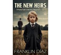The New Heirs: A Practical Guide to Inheritance Management in Spain