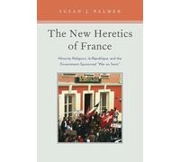 The New Heretics of France: Minority Religions, La Republique, and the Government-Sponsored 'War on Sects'
