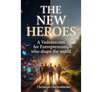 The New Heroes: A Vademecum for Entrepreneurs, who shape the world
