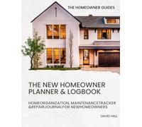 The New Homeowner Planner & Logbook: Home Organization, Maintenance Tracker & Repair Journal for New Homeowners