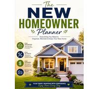 The New Homeowner Planner: The Ultimate Home Management & Organization Workbook for First-Time Homeowners | Maintenance, Repairs, Utilities, Insurance, Budgeting, Projects & Important Records