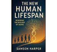 The New Human Lifespan: Rewiring the Biology of Aging