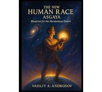 The New Human Race Asgaya (Blueprint for the Harmonious Future)