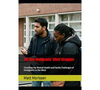 The New Immigrants' Silent Struggles: Unveiling the Mental Health and Family Challenges of Immigrants in the West