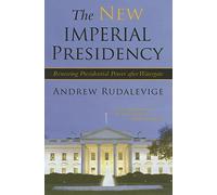 The New Imperial Presidency: Renewing Presidential Power After Watergate