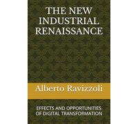 THE NEW INDUSTRIAL RENAISSANCE: EFFECTS AND OPPORTUNITIES OF DIGITAL TRANSFORMATION