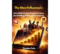The New Influencers: How MrBeast And Digital Creators Are Building Billion-dollar Empires