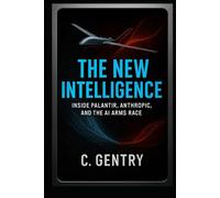 The New Intelligence: Inside Palantir, Anthropic, and the AI Arms Race