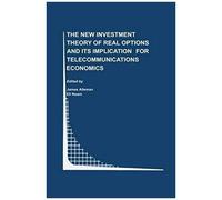 The New Investment Theory Of Real Options And Its Implication For Telecommunications Economics