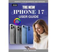 The New iPhone 17 User Guide: The Essential Knowledge for Mastering Your Device