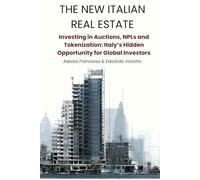 The New Italian Real Estate: Investing in Auctions, NPLs and Tokenization: Italy’s Hidden Opportunity for Global Investors