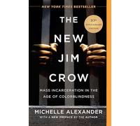 The New Jim Crow: Mass Incarceration in the Age of Colorblindness
