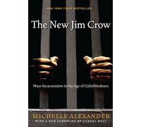 The New Jim Crow: Mass Incarceration in the Age of Colorblindness-