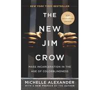 The New Jim Crow: Mass Incarceration in the Age of Colorblindness