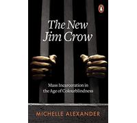 The New Jim Crow: Mass Incarceration in the Age of Colourblindness