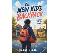 The New Kid’s Backpack: A Middle Grade Novel About Moving, Changing Schools, Friendship & Belonging, and Finding the Courage to Be Yourself