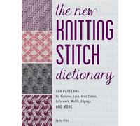 Dictionnaire des points de tricot – 500 modèles : textures, dentelle, torsades Aran, jacquard