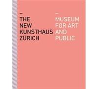 The New Kunsthaus Zurich Edited by Kunsthaus Zurich (Auteur)
