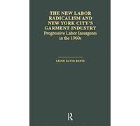 The New Labor Radicalism And New York City's Garment Industry