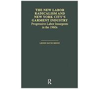 The New Labor Radicalism And New York City's Garment Industry