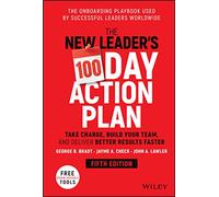 The New Leader's 100-Day Action Plan: Take Charge, Build Your Team, and Deliver Better Results Faster