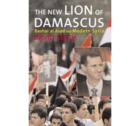 The New Lion of Damascus: Bashar Al-asad And Modern Syria