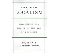 The New Localism by Jeremy Nowak Bruce Katz, Jeremy Nowak (Auteur)