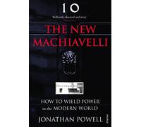 The New Machiavelli: How to Wield Power in the Modern World